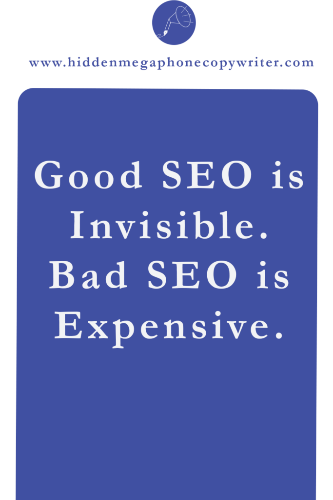 Good SEO is invisible. Bad SEO is expensive.